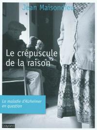 Le crépuscule de la raison : la maladie d'Alzheimer en question