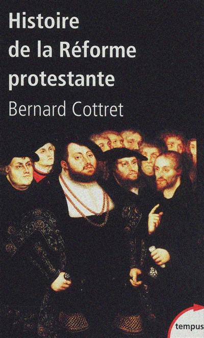 Histoire de la Réforme protestante : Luther, Calvin, Wesley, XVIe-XVIIIe siècle