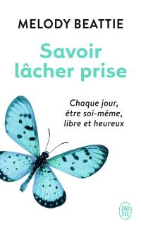 Savoir lâcher prise : méditations quotidiennes