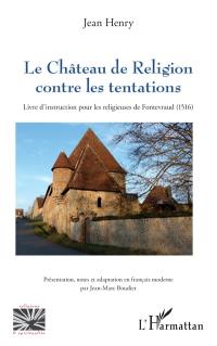 Le château de religion contre les tentations : livre d'instruction pour les religieuses de Fontevraud (1516)