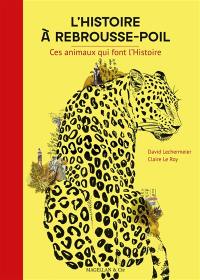 L'histoire à rebrousse-poil : ces animaux qui font l'histoire