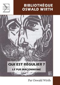 Qui est régulier ? : le pur maçonnisme sous le régime des grandes loges inauguré en 1717