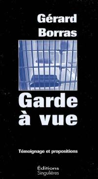 Garde à vue : témoignage et propositions