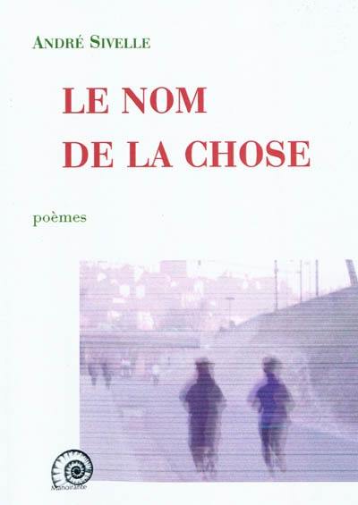 Le nom de la chose : poèmes