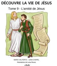 Découvre la vie de Jésus. Vol. 9. L'amitié de Jésus