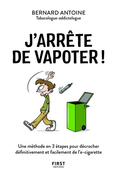 J'arrête de vapoter ! : une méthode en 3 étapes pour décrocher définitivement et facilement de l'e-cigarette