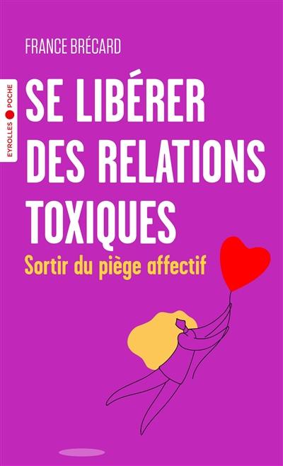 Se libérer des relations toxiques : sortir du piège affectif