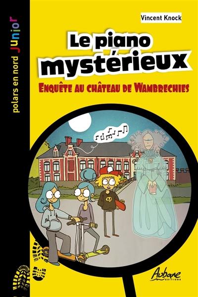 Le piano mystérieux : enquête au château de Wambrechies