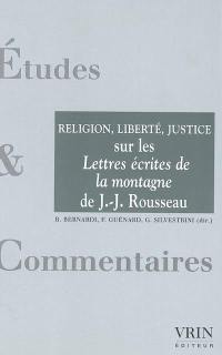 La religion, la liberté, la justice : un commentaire des Lettres écrites de la montagne de Jean-Jacques Rousseau