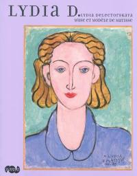 Lydia D. : Lydia Delectorskaya, muse et modèle de Matisse : expositions, Le Cateau-Cambrésis, Musée Matisse, 27 février-30 mai 2010 ; Nice, Musée Matisse, 18 juin-27 septembre 2010