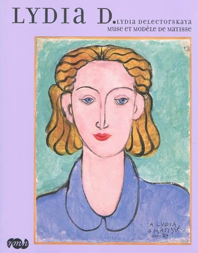 Lydia D. : Lydia Delectorskaya, muse et modèle de Matisse : expositions, Le Cateau-Cambrésis, Musée Matisse, 27 février-30 mai 2010 ; Nice, Musée Matisse, 18 juin-27 septembre 2010