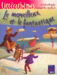 Le merveilleux et le fantastique : anthologie, cycle 3