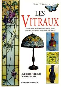 Les vitraux : guide pour réaliser des vitraux pour fenêtres, vérandas, portes et lanternes : avec des modèles à reproduire