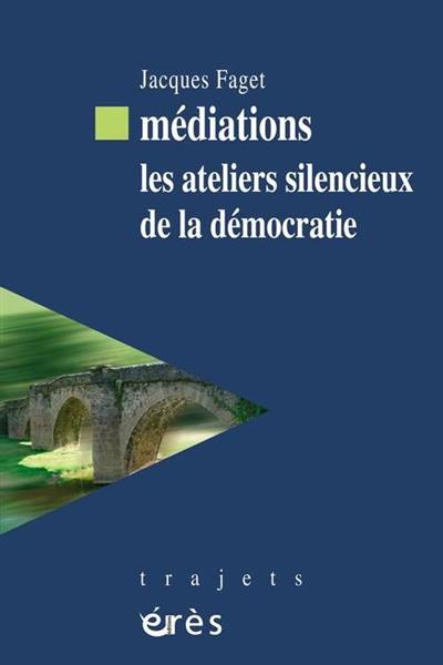 Médiations : les ateliers silencieux de la démocratie