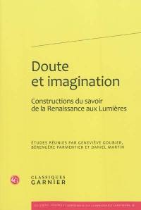 Doute et imagination : constructions du savoir de la Renaissance aux Lumières : actes du colloque du CIELAM, groupe XVIe-XVIIIe siècle