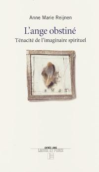 L'ange obstiné : ténacité de l'imaginaire spirituel