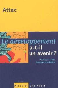 Le développement a-t-il un avenir ? : pour une économie solidaire et économe