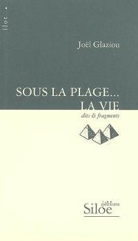 Sous la plage... la vie : dits & fragments