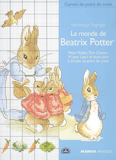 Le monde de Beatrix Potter : Peter Rabbit, Tom Chaton, M. Jean Lapin et leurs amis, à broder au point de croix