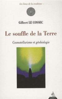 Le souffle de la terre : cosmotellurisme et géobiologie