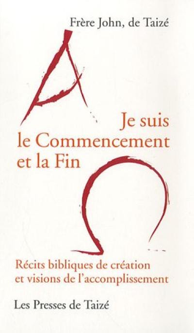 Je suis le commencement et la fin : récits bibliques de création et visions de l'accomplissement