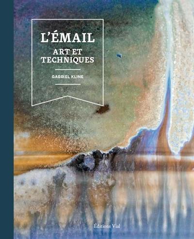 L'émail : art et techniques