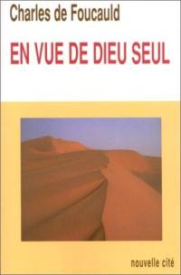 Oeuvres spirituelles du père Charles de Foucauld. Vol. 1. En vue de Dieu seul : méditations sur la foi et l'espérance