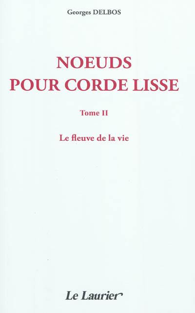 Noeuds pour corde lisse. Vol. 2. Le fleuve de la vie