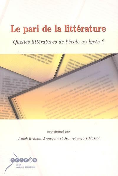 Le pari de la littérature : quelles littératures de l'école au lycée ? : actes des journées d'études des 28 et 29 mars 2002