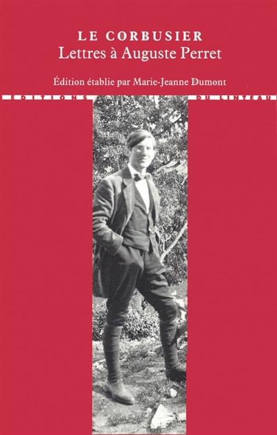 Lettres à ses maîtres. Vol. 1. Lettres à Auguste Perret