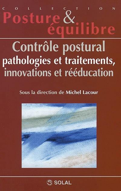 Contrôle postural, pathologies et traitements, innovations et rééducation