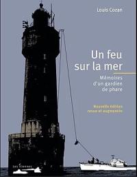 Un feu sur la mer : mémoires d'un gardien de phare : récit