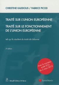 Traité sur l'Union européenne. Traité sur le fonctionnement de l'Union européenne : tels qu'ils résultent du traité de Lisbonne