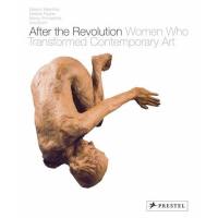 After the Revolution Women Who Transformed Contemporary Art (1st ed)