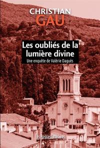 Une enquête de Valérie Daguès. Les oubliés de la lumière divine