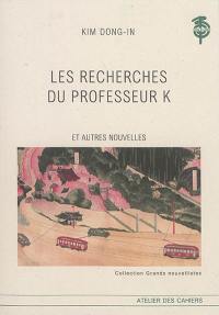 Les recherches du professeur K : et autres nouvelles