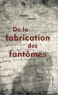 De la fabrication des fantômes