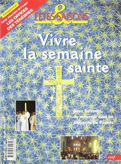 Fêtes et saisons, n° 532. Vivre la semaine sainte