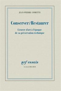 Conserver-restaurer : l'oeuvre d'art à l'époque de sa préservation technique