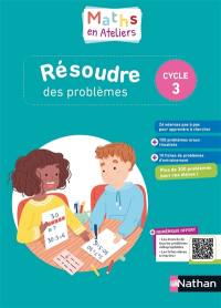 Maths en ateliers : résoudre des problèmes : cycle 3