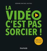 La vidéo c'est pas sorcier ! : 55 leçons expresses pour réussir vos vidéos