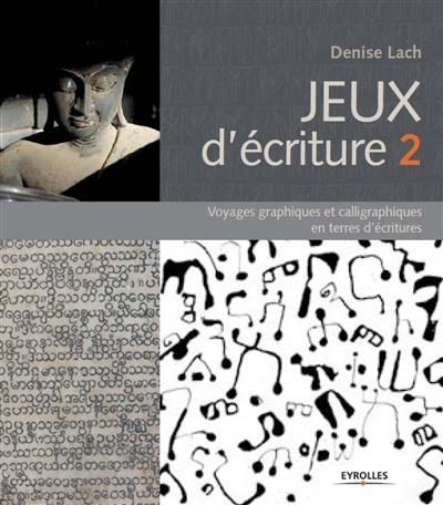 Jeux d'écriture. Vol. 2. Voyages graphiques et calligraphiques en terres d'écritures