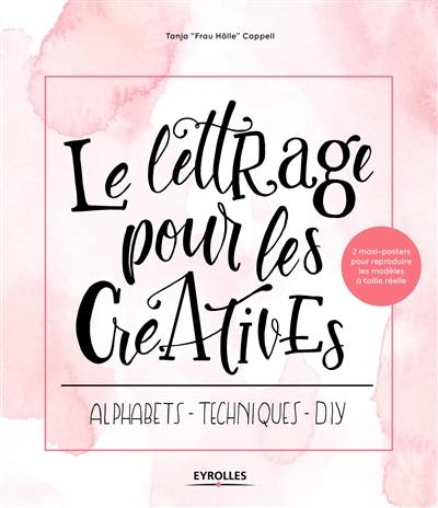 Le lettrage pour les créatives : alphabets, techniques, DIY