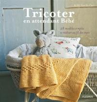 Tricoter en attendant bébé : 28 modèles simples à réaliser au fil des mois