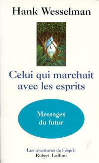 Celui qui marchait avec les esprits : messages du futur