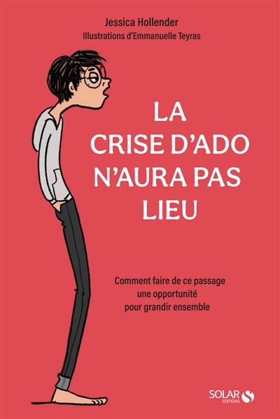 La crise d'ado n'aura pas lieu : comment faire de ce passage une opportunité pour grandir ensemble