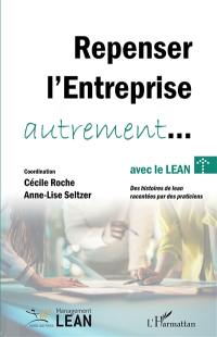 Repenser l'entreprise autrement... avec le lean : des histoires de lean racontées par des praticiens