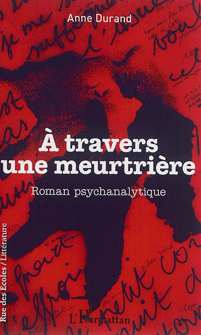 A travers une meurtrière : roman psychanalytique