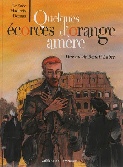 Quelques écorces d'orange amère : une vie de Benoît Labre