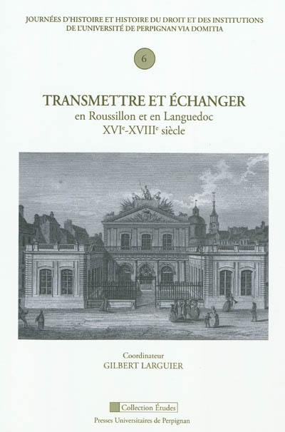 Transmettre et échanger en Roussillon et en Languedoc, XVIe-XVIIIe siècle